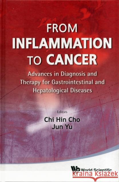 From Inflammation to Cancer: Advances in Diagnosis and Therapy for Gastrointestinal and Hepatological Diseases Cho, Chi-Hin 9789814343596 0