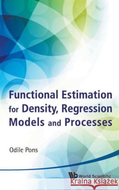 Functional Estimation for Density, Regression Models and Processes Pons, Odile 9789814343732 World Scientific Publishing Company