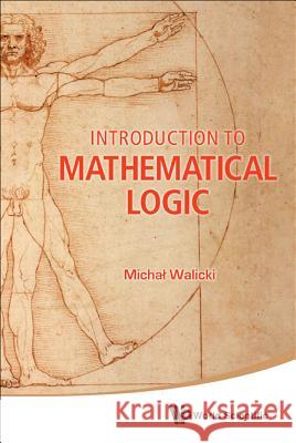 Introduction to Mathematical Logic Michal Walicki 9789814343862 World Scientific Publishing Company