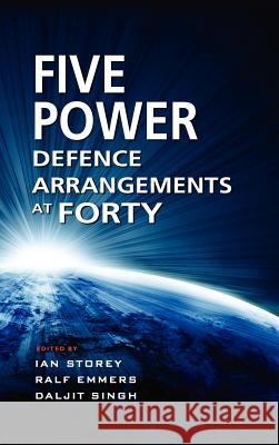 The Five Power Defence Arrangements at Forty Ian Storey Ralf Emmers Daljit Singh 9789814345446 Institute of Southeast Asian Studies