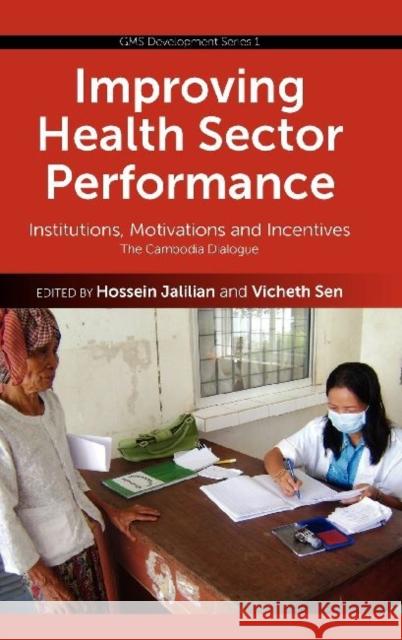 Improving Health Sector Performance: Institutions, Motivations and Incentives - The Cambodia Dialogue Jalilian, Hossein 9789814345521 Institute of Southeast Asian Studies