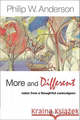 More and Different: Notes from a Thoughtful Curmudgeon P. W. Anderson 9789814350136 World Scientific Publishing Company