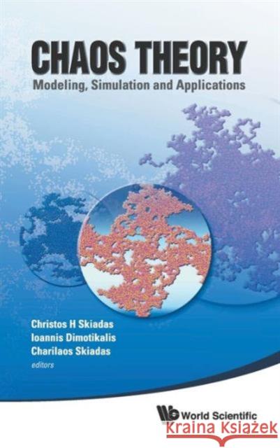 Chaos Theory: Modeling, Simulation and Applications - Selected Papers from the 3rd Chaotic Modeling and Simulation International Conference (Chaos2010 Skiadas, Christos H. 9789814350334 World Scientific Publishing Company