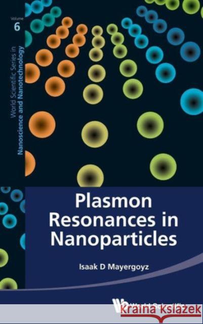 Plasmon Resonances in Nanoparticles Mayergoyz, Isaak D. 9789814350655 World Scientific Publishing Company