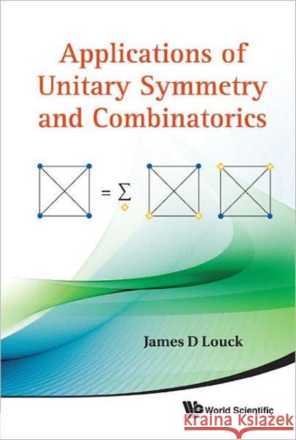 Applications of Unitary Symmetry and Combinatorics Louck, James D. 9789814350716