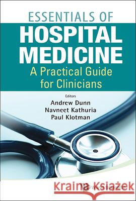 Essentials of Hospital Medicine: A Practical Guide for Clinicians Dunn, Andrew 9789814354905
