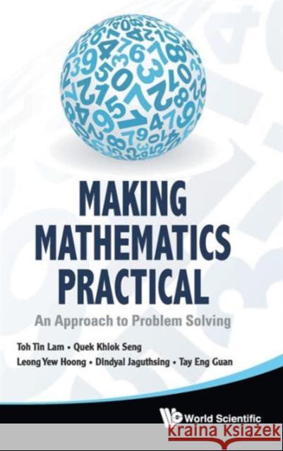 Making Mathematics Practical: An Approach to Problem Solving Toh, Tin Lam 9789814355001 World Scientific Publishing Company
