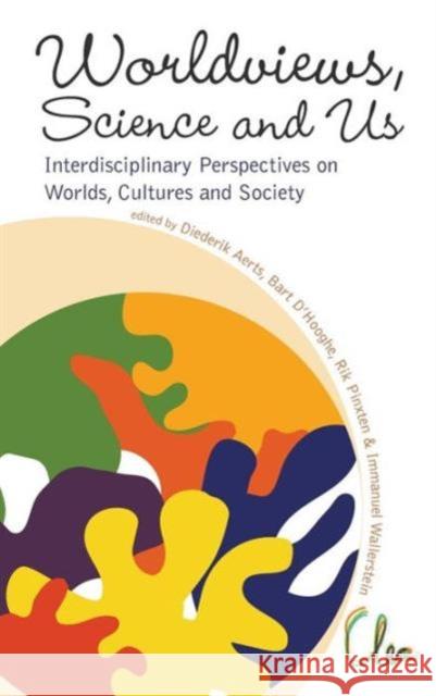 Worldviews, Science and Us: Interdisciplinary Perspectives on Worlds, Cultures and Society - Proceedings of the Workshop on Worlds, Cultures and Socie Aerts, Diederik 9789814355056