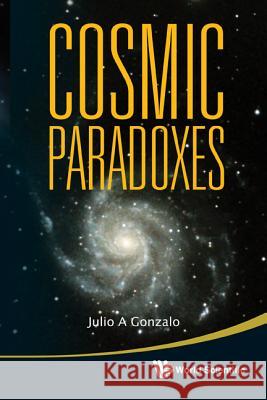 Cosmic Paradoxes Julio A. Gonzalo 9789814355117