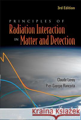 Principles of Radiation Interaction in Matter and Detection (3rd Edition) Leroy, Claude 9789814360517 World Scientific Publishing Company