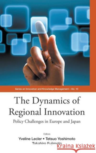 Dynamics of Regional Innovation, The: Policy Challenges in Europe and Japan Lecler, Yveline 9789814360593 World Scientific Publishing Company