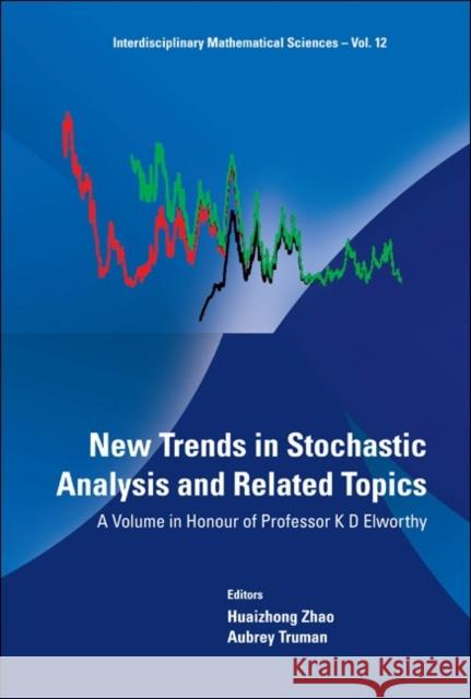 New Trends in Stochastic Analysis and Related Topics: A Volume in Honour of Professor K D Elworthy Zhao, Huaizhong 9789814360913 0