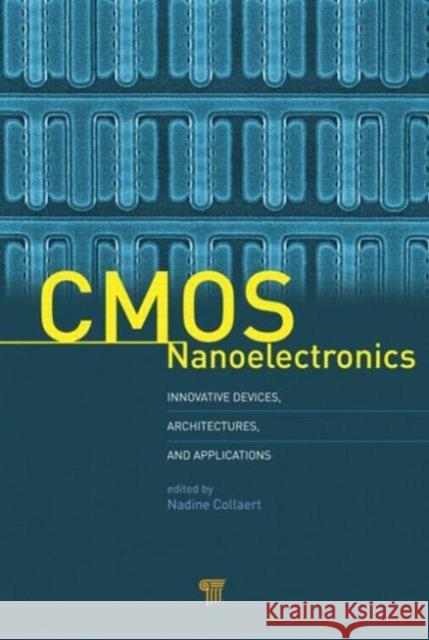 CMOS Nanoelectronics: Innovative Devices, Architectures, and Applications Collaert, Nadine 9789814364027 Pan Stanford Publishing