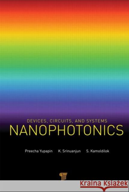 Nanophotonics: Devices, Circuits, and Systems Yupapin, Preecha 9789814364362 Pan Stanford Publishing