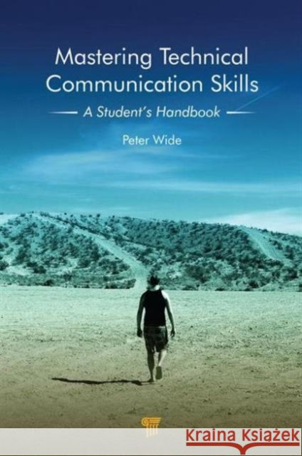 Mastering Technical Communication Skills: A Student's Handbook Wide, Peter 9789814364676 Pan Stanford Publishing