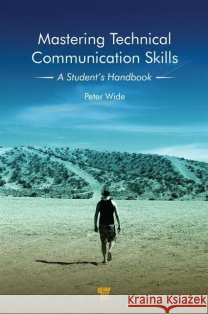 Mastering Technical Communication Skills: A Student's Handbook Wide, Peter 9789814364676 Pan Stanford Publishing