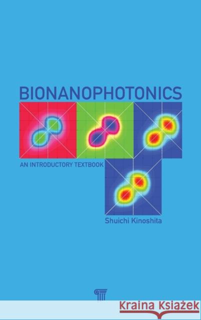 Bionanophotonics: An Introductory Textbook Kinoshita, Shuichi 9789814364713