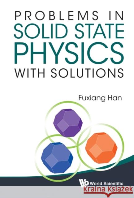 Problems in Solid State Physics with Solutions Han, Fuxiang 9789814365024 World Scientific Publishing Company