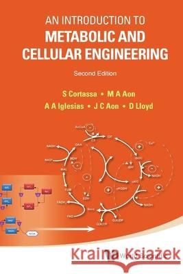 Introduction to Metabolic and Cellular Engineering, an (Second Edition) Cortassa, Sonia del Carmen 9789814365727