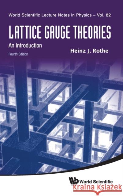 Lattice Gauge Theories: An Introduction (Fourth Edition) Heinz J. Rothe 9789814365857 World Scientific Publishing Company