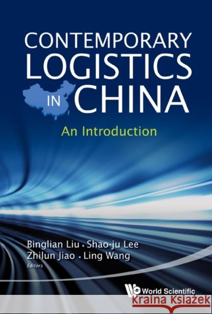 Contemporary Logistics in China: An Introduction Liu, Binglian 9789814365888