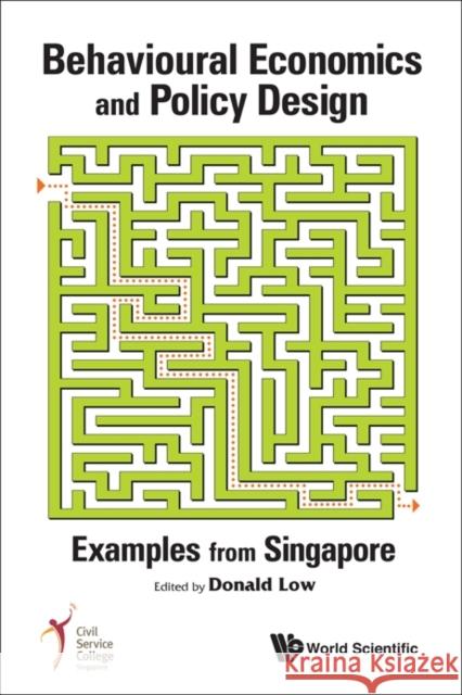 Behavioural Economics and Policy Design: Examples from Singapore Low, Donald 9789814366007 0