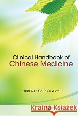 Clinical Handbook of Chinese Medicine Bob Xu 9789814366120 0