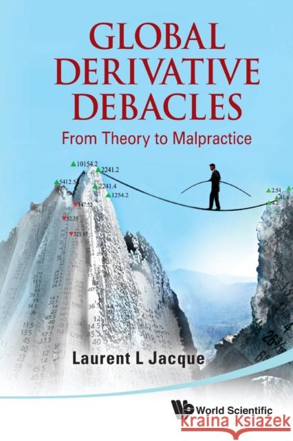 Global Derivative Debacles: From Theory to Malpractice Jacque, Laurent L. 9789814366199