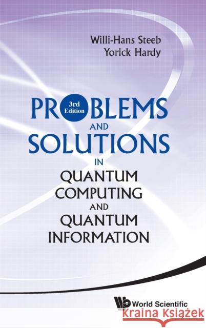Problems and Solutions in Quantum Computing and Quantum Information Steeb, Willi-Hans 9789814366328 World Scientific Publishing Company