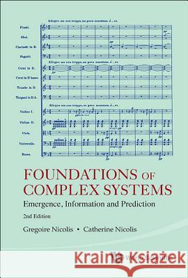 Foundations of Complex Systems: Emergence, Information and Prediction (2nd Edition) G. Nicolis C. Nicolis 9789814366601