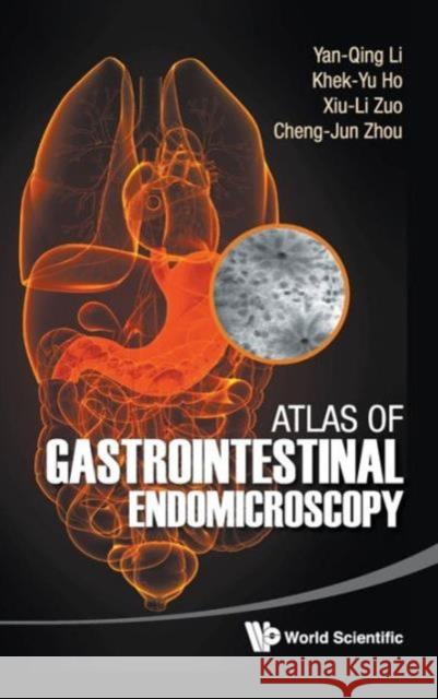 Atlas of Gastrointestinal Endomicroscopy Li, Yan-Qing 9789814366656 World Scientific Publishing Company