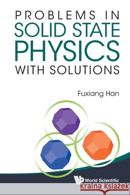 Problems in Solid State Physics with Solutions Han, Fuxiang 9789814366878 World Scientific Publishing Company