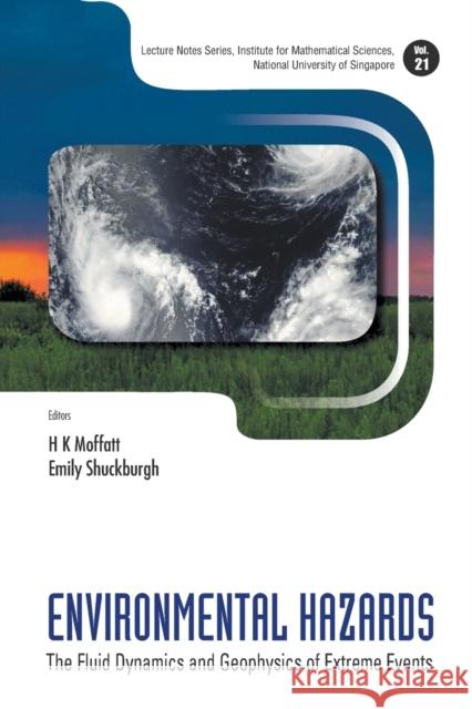 Environmental Hazards: The Fluid Dynamics and Geophysics of Extreme Events Moffatt, H. Keith 9789814366991