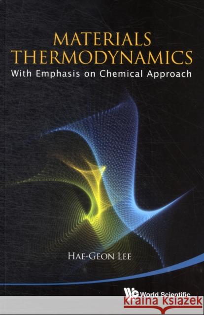Materials Thermodynamics: With Emphasis on Chemical Approach [With CDROM] Lee, Hae-Geon 9789814368056 World Scientific Publishing Company