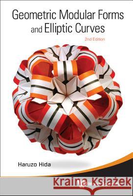Geometric Modular Forms and Elliptic Curves (2nd Edition) Haruzo Hida 9789814368643 0