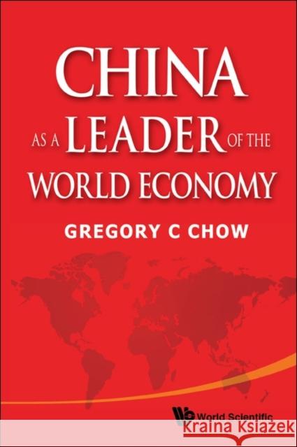 China as a Leader of the World Economy Chow, Gregory C. 9789814368797