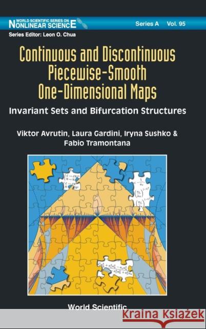 Continuous and Discontinuous Piecewise-Smooth One-Dimensional Maps: Invariant Sets and Bifurcation Structures Viktor Avrutin Laura Gardini Michael Schanz 9789814368827 World Scientific Publishing Company
