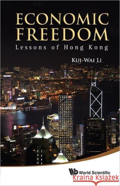 Economic Freedom: Lessons of Hong Kong Li, Kui-Wai 9789814368841 World Scientific Publishing Company