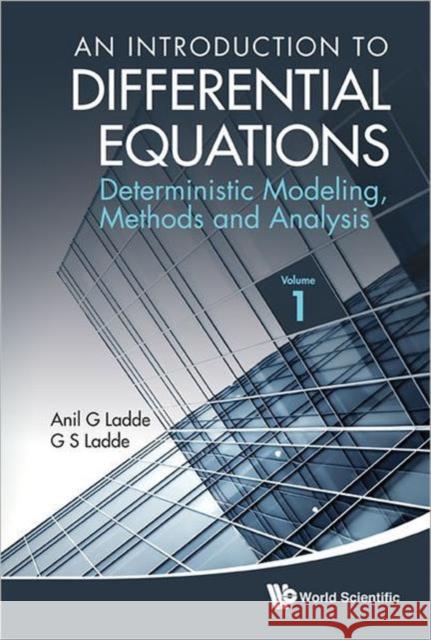 Introduction to Differential Equations, An: Deterministic Modeling, Methods and Analysis (Volume 1) Ladde, Anilchandra G. 9789814368896 World Scientific Publishing Company