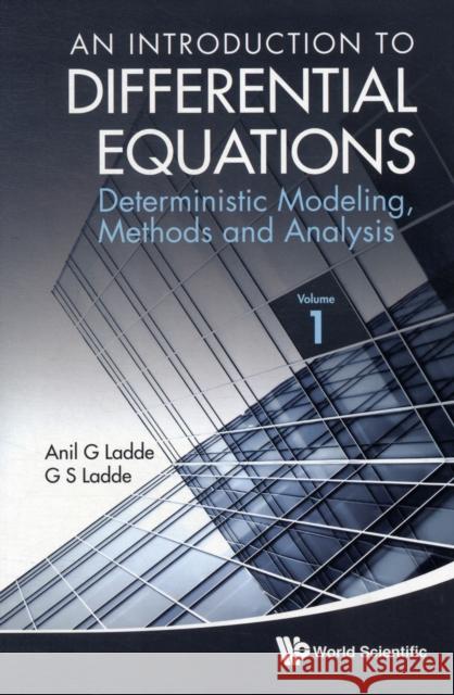 Introduction to Differential Equations, An: Deterministic Modeling, Methods and Analysis (Volume 1) Ladde, Anilchandra G. 9789814368902 World Scientific Publishing Company