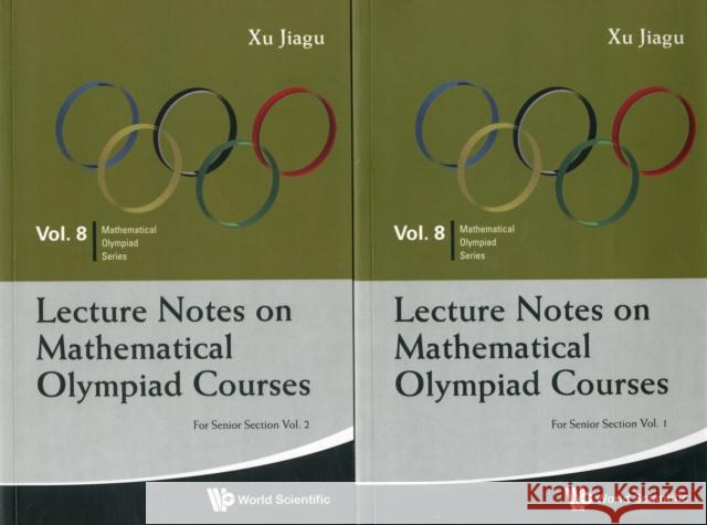 Lecture Notes on Mathematical Olympiad Courses: For Senior Section (in 2 Volumes) Xu, Jiagu 9789814368940 World Scientific Publishing UK