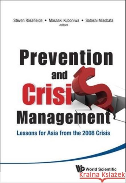 Prevention and Crisis Management: Lessons for Asia from the 2008 Crisis Steven Rosefielde 9789814374132 0