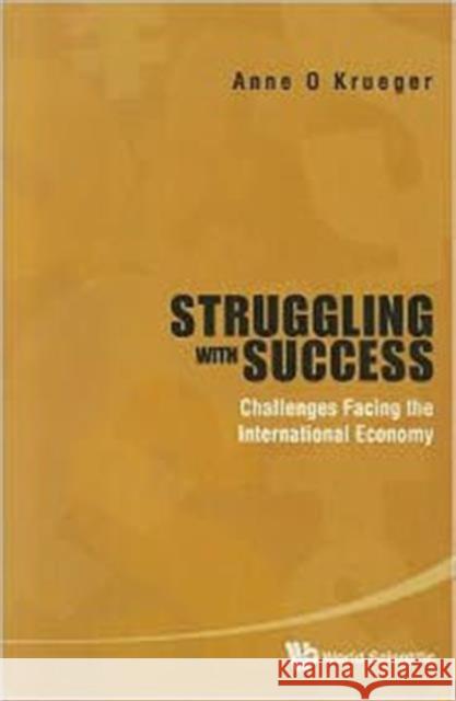 Struggling with Success: Challenges Facing the International Economy Krueger, Anne O. 9789814374323 World Scientific Publishing Company