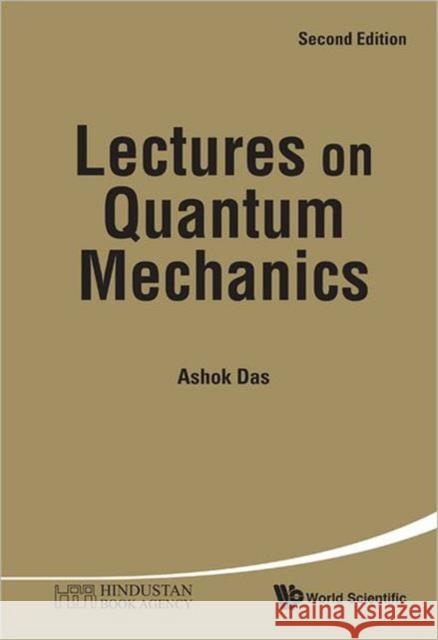 Lectures On Quantum Mechanics Ashok Das 9789814374385 World Scientific Publishing Company