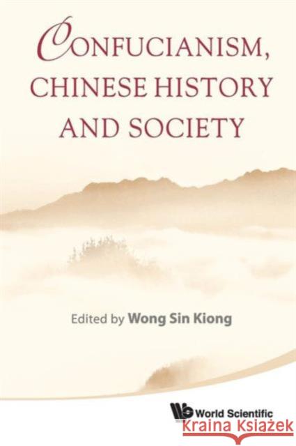 Confucianism, Chinese History and Society Wong, Sin Kiong 9789814374477