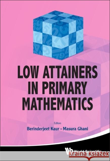 Low Attainers in Primary Mathematics Berinderjeet Kaur Masura Ghani 9789814374873 World Scientific Publishing Company