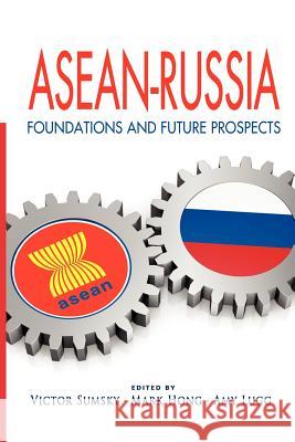 ASEAN-Russia: Foundations and Future Prospects Sumsky, Victor 9789814379571 Institute of Southeast Asian Studies