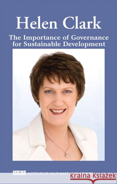The Importance of Governance for Sustainable Development Helen Clark 9789814380423 Eurospan (JL)