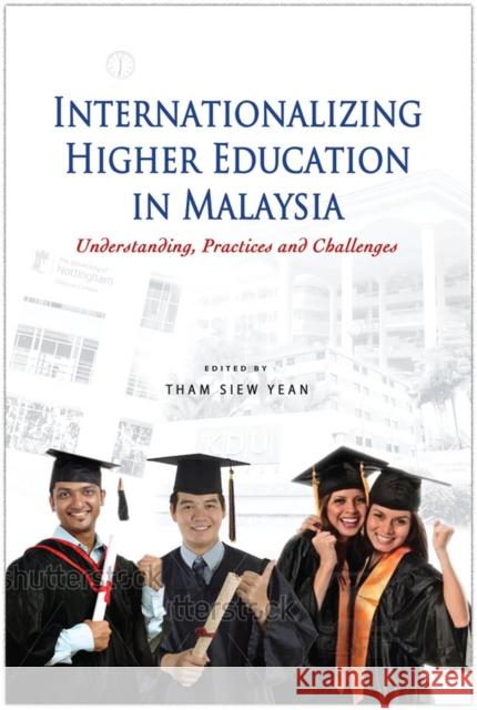 Internationalizing Higher Education in Malaysia: Understanding, Practices and Challenges Yean, Tham Siew 9789814380966 Institute of Southeast Asian Studies