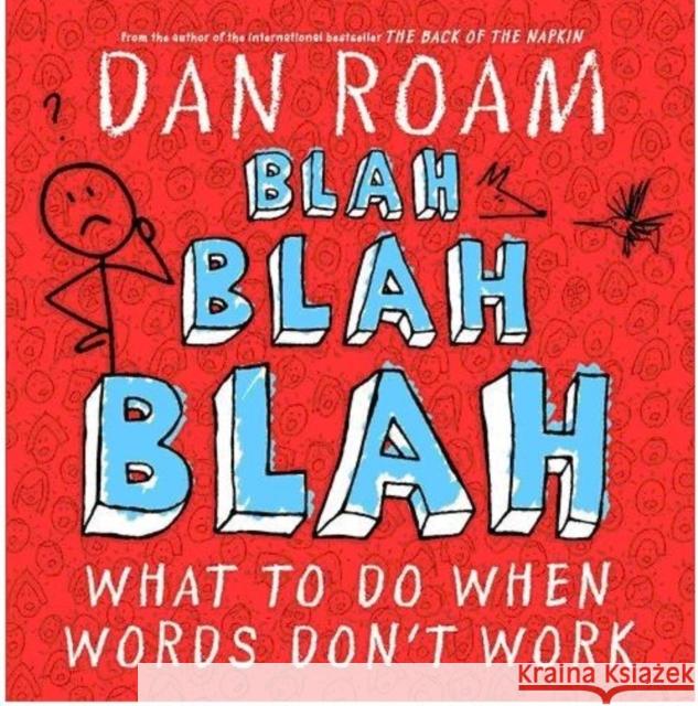 Blah Blah Blah: What To Do When Words Don't Work Dan Roam 9789814382052